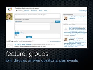 feature: groups
join, discuss, answer questions, plan events
 