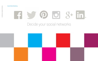 Social Media Marketing 
Private and confidential CAB Studios © 
Decide your social networks 
 