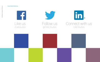 Social Media Marketing 
Private and confidential CAB Studios © 
Follow us 
@CAB_Studios 
Like us 
/CaBstudios 
Connect with us 
CAB Studios 
 