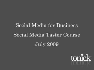 Social Media for Business
Social Media Taster Course
        July 2009
 