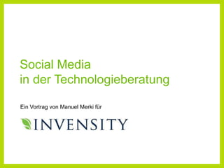 Social Media in der Technologieberatung Vortrag von Manuel Merki für Ein Vortrag von Manuel Merki für 1 