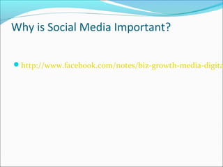 Why is Social Media Important?
http://www.facebook.com/notes/biz-growth-media-digita
 