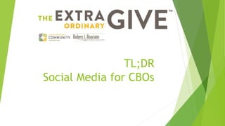 TL;DR
Social Media for CBOs
 