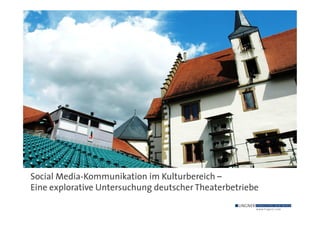 Social Media-Kommunikation im Kulturbereich –
Eine explorative Untersuchung deutscher Theaterbetriebe
 