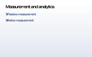 Measurement and analytics Passive measurement Active measurement 
