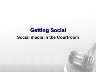 Getting Social Social media in the Courtroom Laura Click, Public Information Officer Tennessee Supreme Court 
