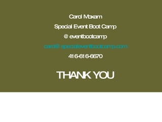 THANK YOU Carol Moxam Special Event Boot Camp @eventbootcamp [email_address] 416-616-6670 