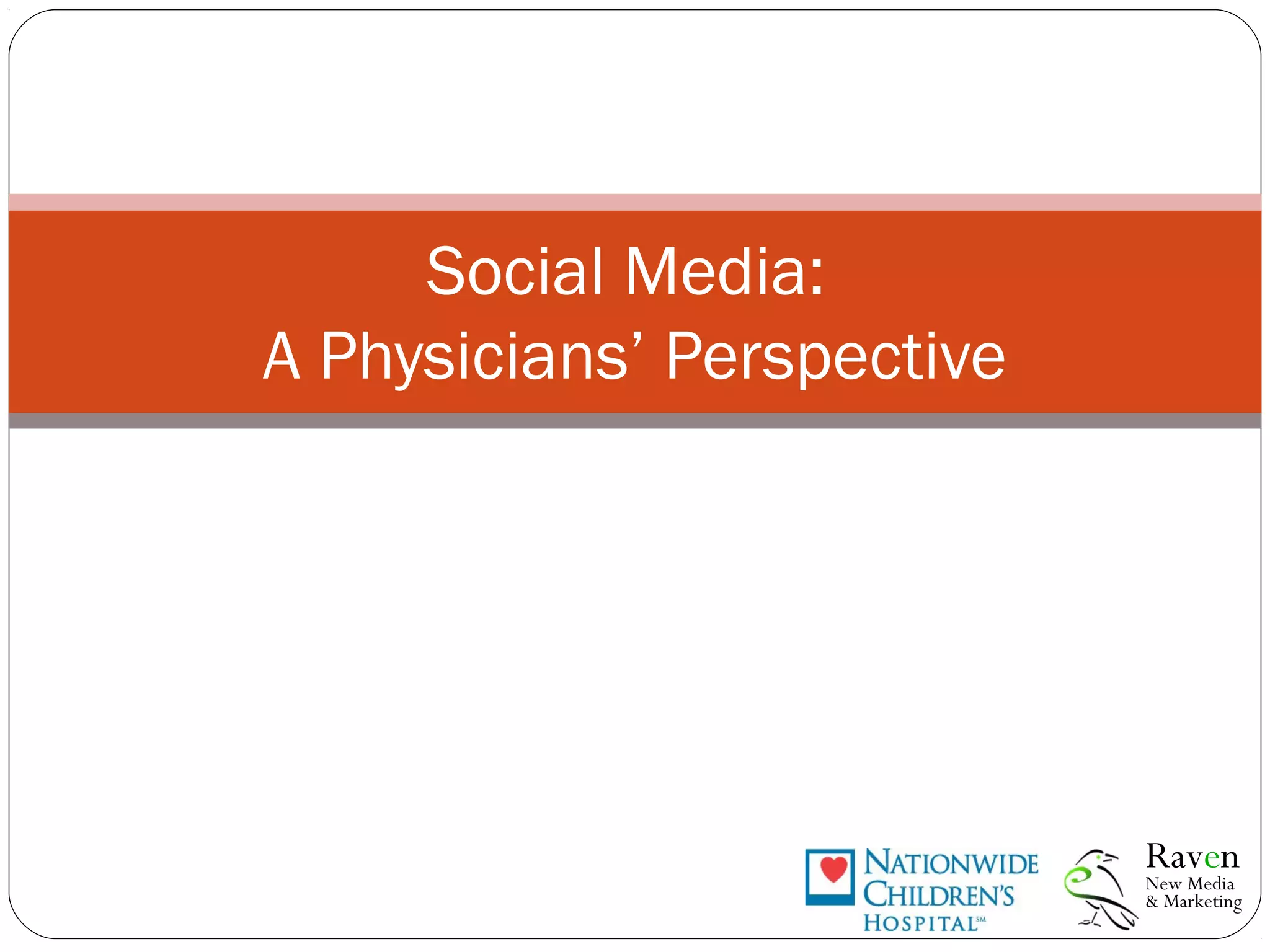 Social Media:
A Physicians’ Perspective
New Media
& Marketing
Raven
 