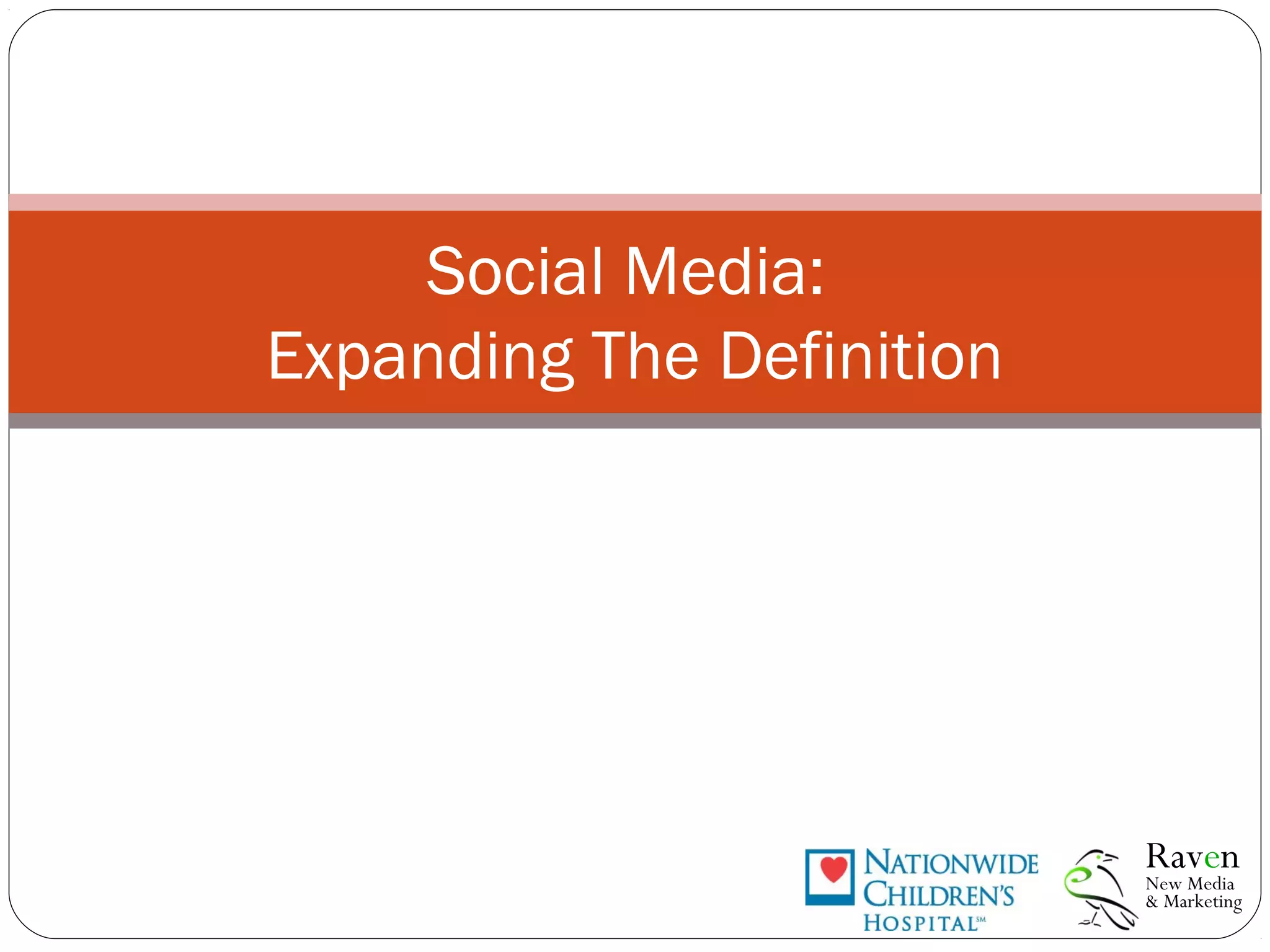 Social Media:
Expanding The Definition
New Media
& Marketing
Raven
 