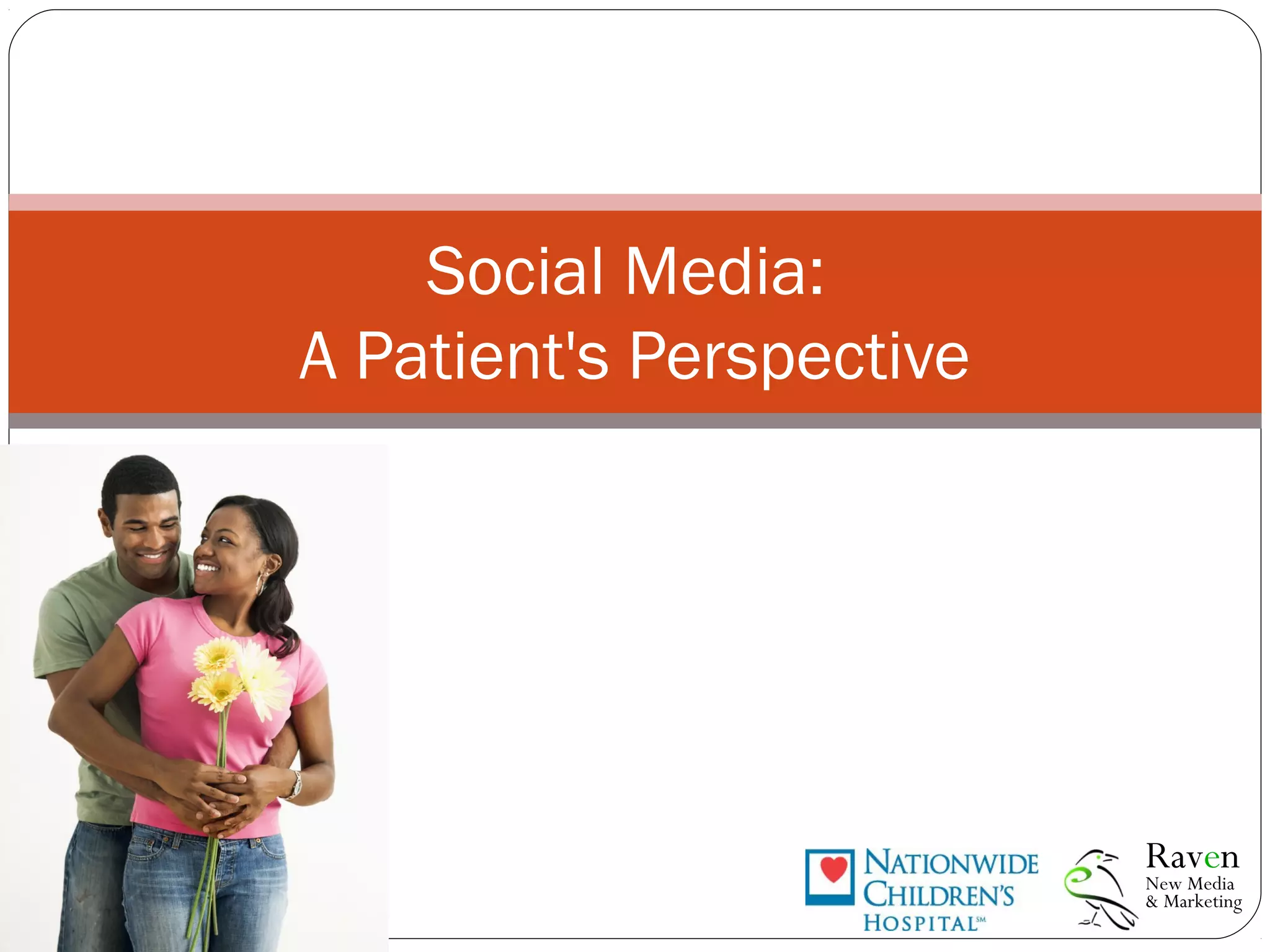 Social Media:
A Patient's Perspective
New Media
& Marketing
Raven
 