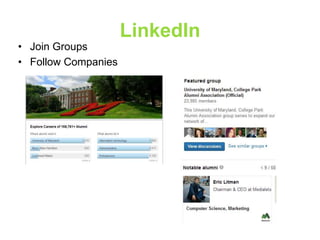 • Join Groups
• Follow Companies

LinkedIn

 