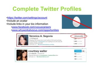 Complete Twitter Profiles
•https://twitter.com/settings/account
•Include an avatar
•Include links in your bio information
•www.facebook.com/vocuscareers
•www.whyworkatvocus.com/opportunities

 