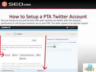 How to Setup a PTA Twitter AccountYou can choose to try and connect with your contacts on twitter with this account, particularly if a lot of your contacts are in your PTA. The other option is to skip the import.