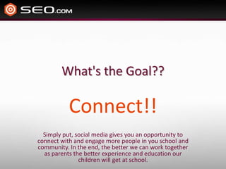 What's the Goal??Connect!! Simply put, social media gives you an opportunity to connect with and engage more people in you school and community. In the end, the better we can work together as parents the better experience and education our children will get at school.