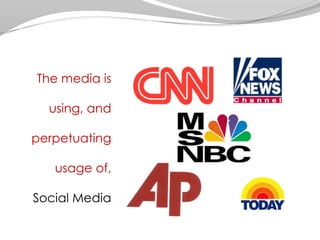 The media is using, and perpetuating usage of, Social Media