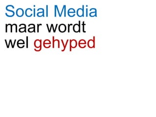Social Media maar wordt  wel  gehyped 