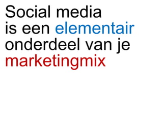 Social media is een  elementair   onderdeel van je  marketingmix   