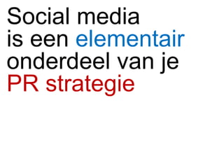Social media is een  elementair   onderdeel van je  PR strategie  