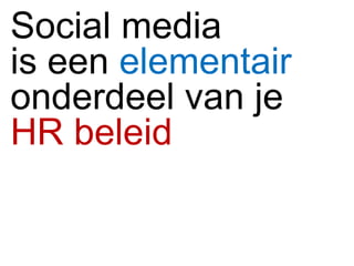 Social media is een  elementair   onderdeel van je  HR beleid  