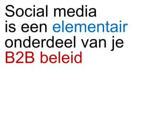Social media is een  elementair   onderdeel van je  B2B beleid  