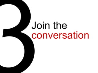 3 Join the  conversation  