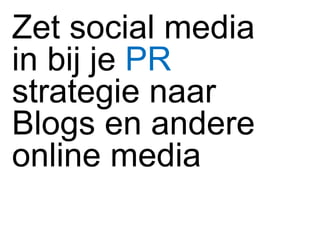 Zet social media in bij je  PR  strategie naar Blogs en andere online media 