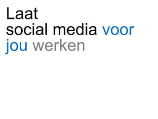 Laat  social media  voor jou  werken 