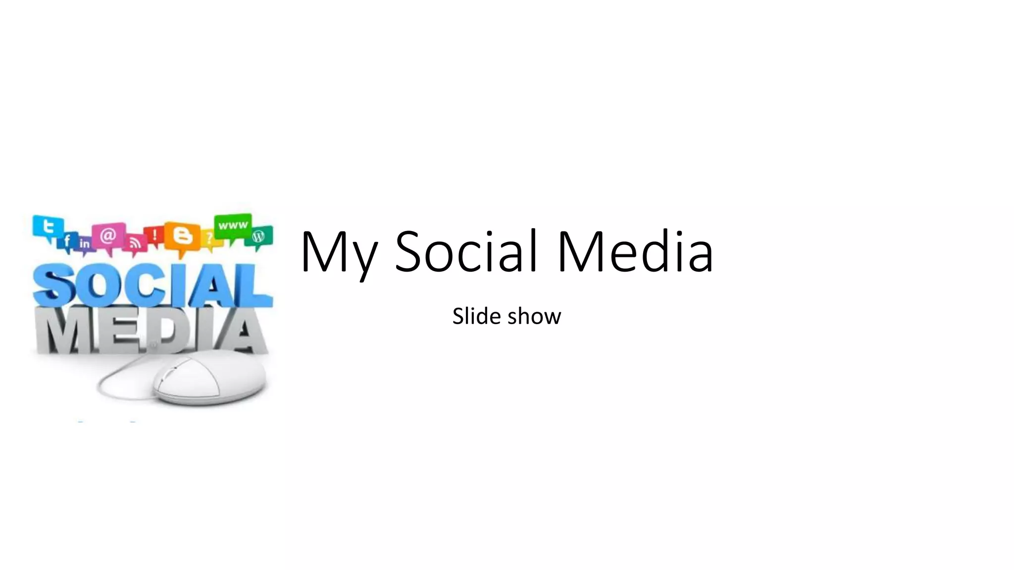 My Social Media
Slide show