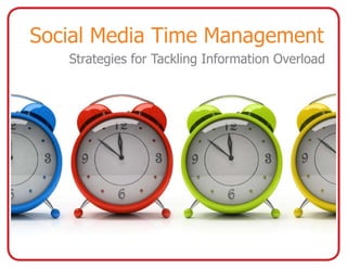 Social Media Time Management
   Strategies for Tackling Information Overload
 