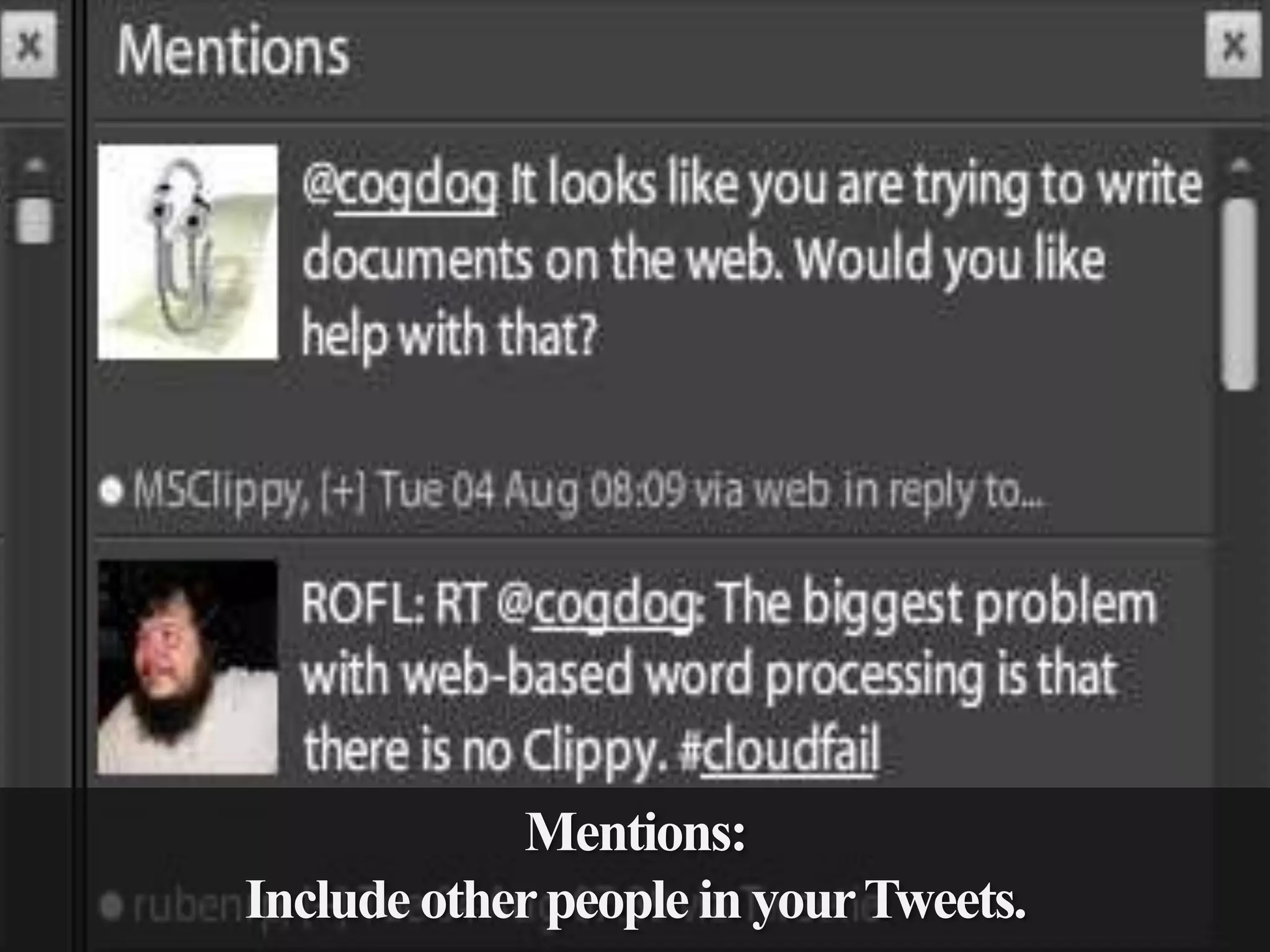 Mentions:
Include other people in your Tweets.

 