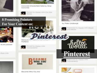 8 Promising Pointers
For Your Content on:

Pinterest

 