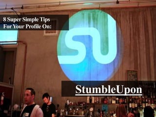 8 Super Simple Tips
For Your Profile On:

StumbleUpon

 