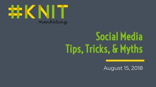 Social Media
Tips, Tricks, & Myths
August 15, 2018
 