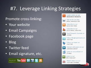 #7.  Leverage Linking Strategies<br />Promote cross-linking:<br />Your website<br />Email Campaigns<br />Facebook page<br ...