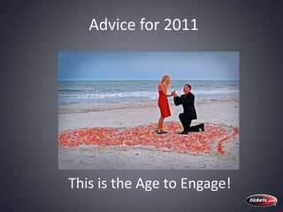 Advice for 2011<br />This is the Age to Engage!<br />