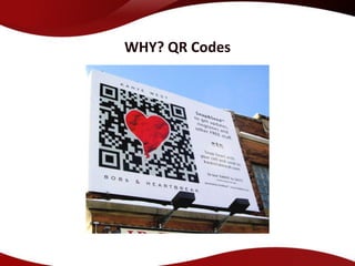 WHY? QR Codes
 