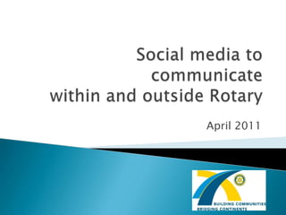 Social media to communicate within and outside Rotary April 2011 
