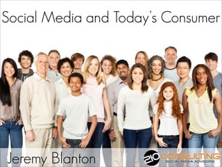 Social Media and Today’s Consumer




                       By Jeremy Blanton

Jeremy Blanton
 