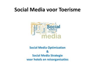Social Media voor Toerisme
Social Media Optimization
&
Social Media Strategie
voor hotels en reisorganisaties
 
