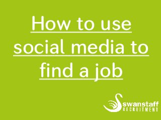 How to use
social media to
find a job
 