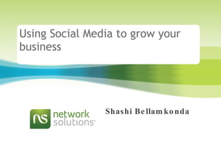 Using Social Media to grow your business  Shashi Bellamkonda 