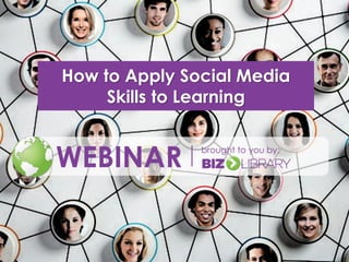 How to Apply Social Media
Skills to Learning

WEBINAR

brought to you by:

 