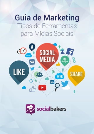 1
Poweredby
SOCIAL
MEDIA
#
#
SHARELIKE
Guia de Marketing
Tipos de Ferramentas
para Mídias Sociais
 