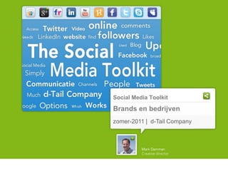 Social Media Toolkit

Brands en bedrijven
zomer-2011 | d-Tail Company
 