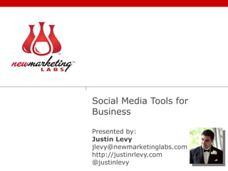 Social Media Tools for Business Presented by: Justin Levy [email_address] http://justinrlevy.com @justinlevy 