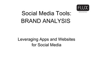 Social Media Tools: BRAND ANALYSIS  Leveraging Apps and Websites for Social Media 