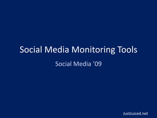 Social Media Monitoring Tools Social Media ’09 JustJuiced.net 