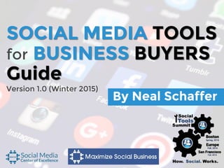 SOCIAL MEDIA TOOLS
for BUSINESS BUYERS
Guide
By Neal Schaffer
Version 1.0 (Winter 2015)
 