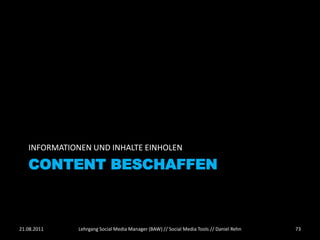 INFORMATIONEN UND INHALTE EINHOLEN

   CONTENT BESCHAFFEN



21.08.2011    Lehrgang Social Media Manager (BAW) // Social M...