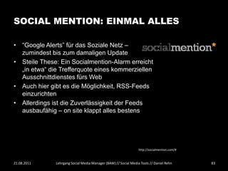 SOCIAL MENTION: EINMAL ALLES

• “Google Alerts” für das Soziale Netz –
  zumindest bis zum damaligen Update
• Steile These...
